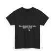 You Clicked That Link Cybersecurity T-Shirt - Black