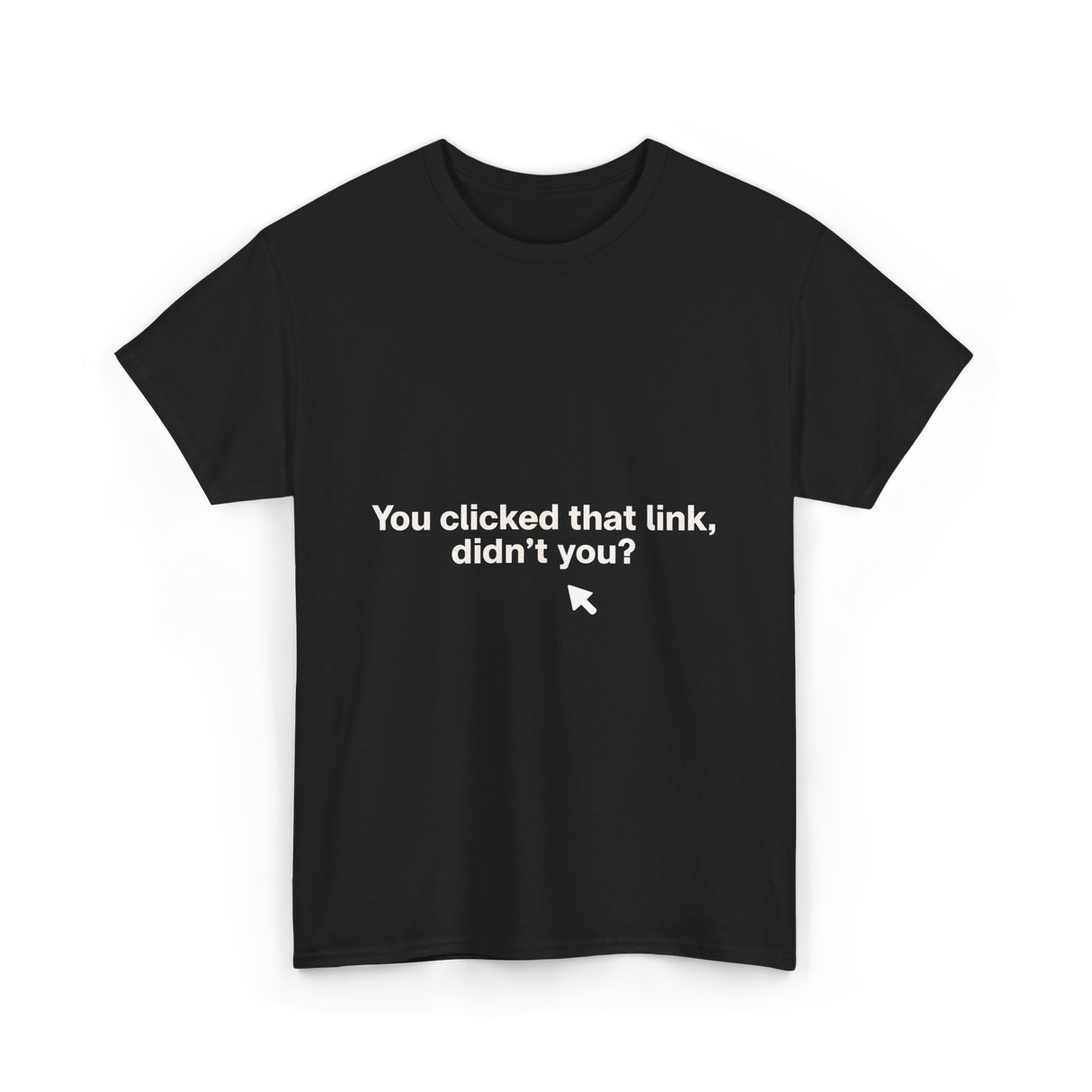 You Clicked That Link Cybersecurity T-Shirt - Black