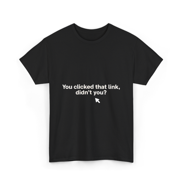 You Clicked That Link Cybersecurity T-Shirt - Black