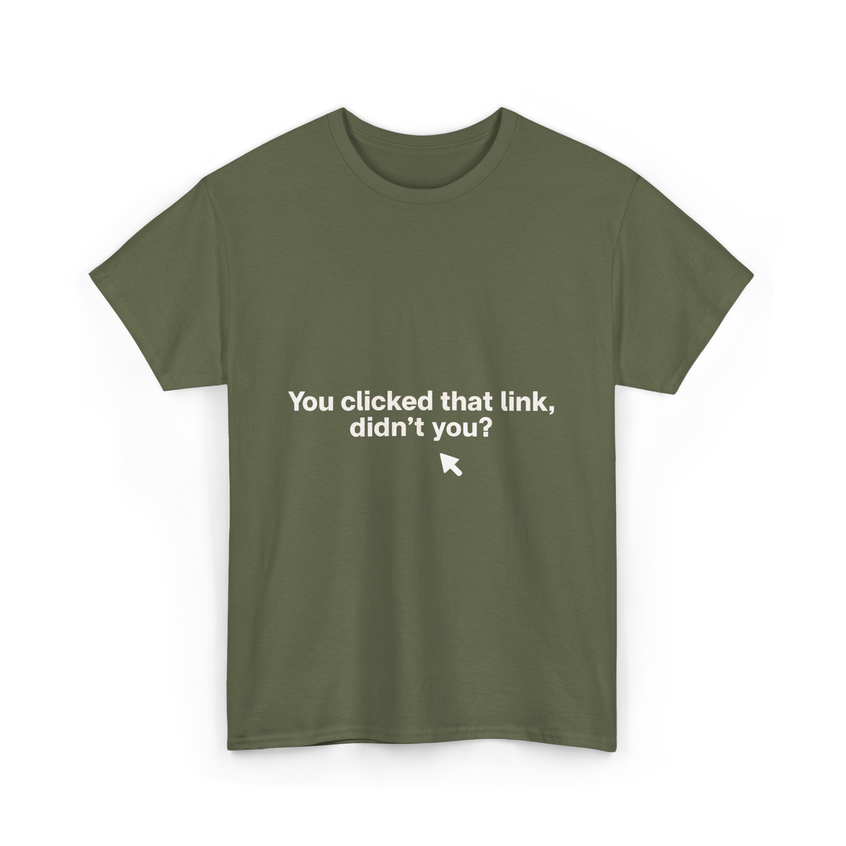 You Clicked That Link Cybersecurity T-Shirt - Military Green