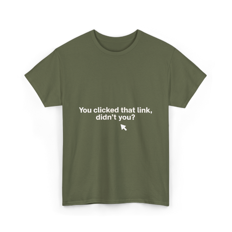 You Clicked That Link Cybersecurity T-Shirt - Military Green