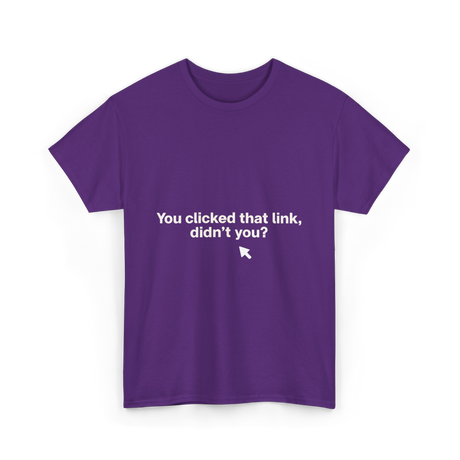 You Clicked That Link Cybersecurity T-Shirt - Purple