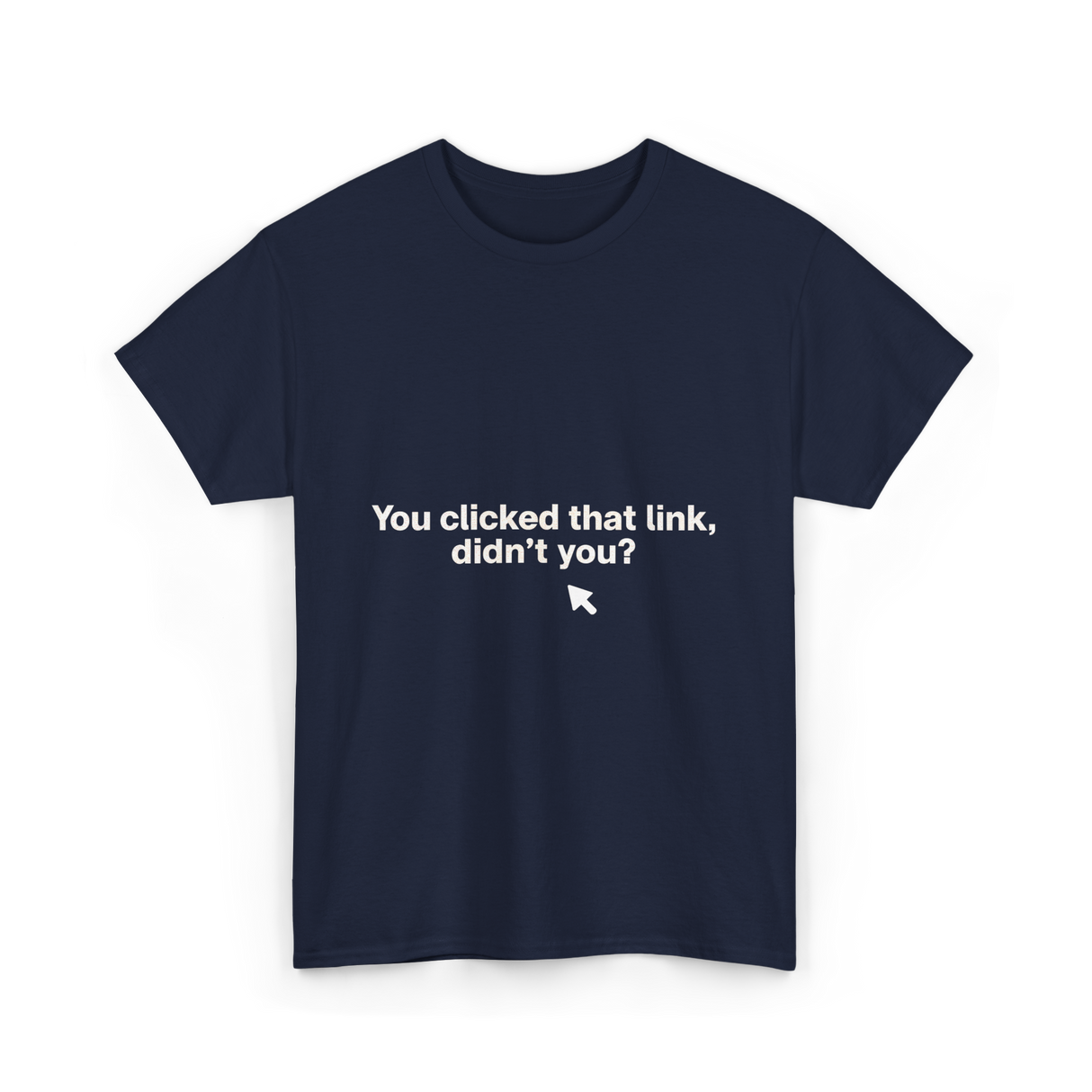 You Clicked That Link Cybersecurity T-Shirt - Navy