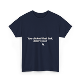 You Clicked That Link Cybersecurity T-Shirt - Navy