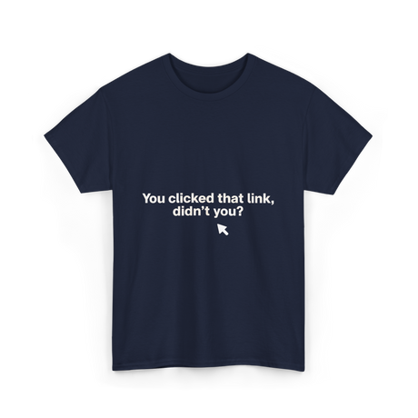 You Clicked That Link Cybersecurity T-Shirt - Navy