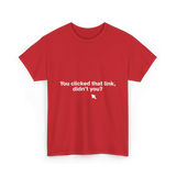 You Clicked That Link Cybersecurity T-Shirt - Red