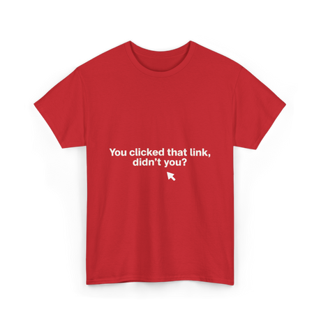 You Clicked That Link Cybersecurity T-Shirt - Red