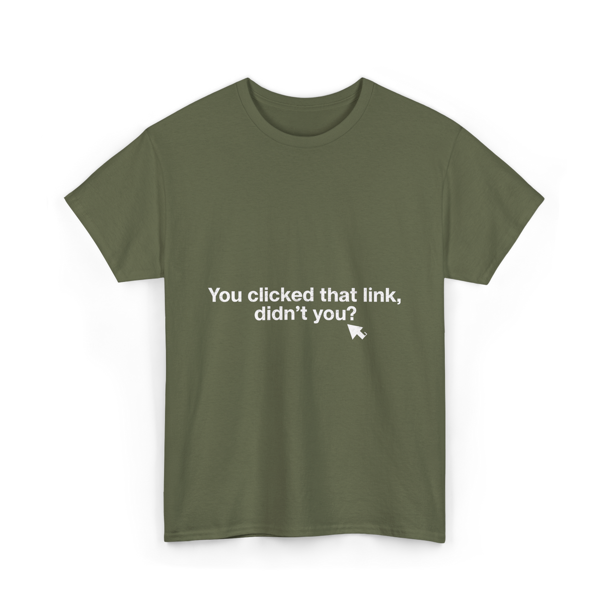 You clicked that link Malware Hacker T-Shirt - Military Green