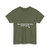 You clicked that link Malware Hacker T-Shirt - Military Green