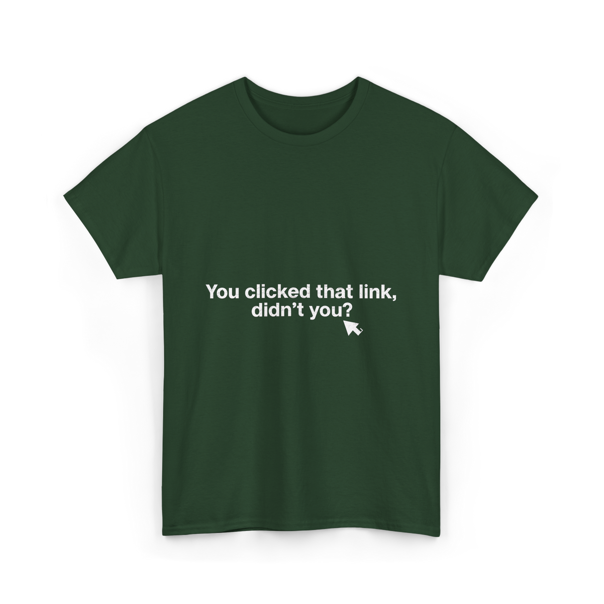 You clicked that link Malware Hacker T-Shirt - Forest Green