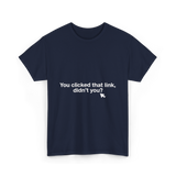 You clicked that link Malware Hacker T-Shirt - Navy