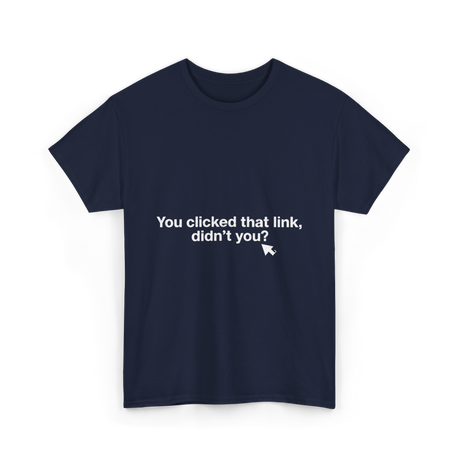 You clicked that link Malware Hacker T-Shirt - Navy