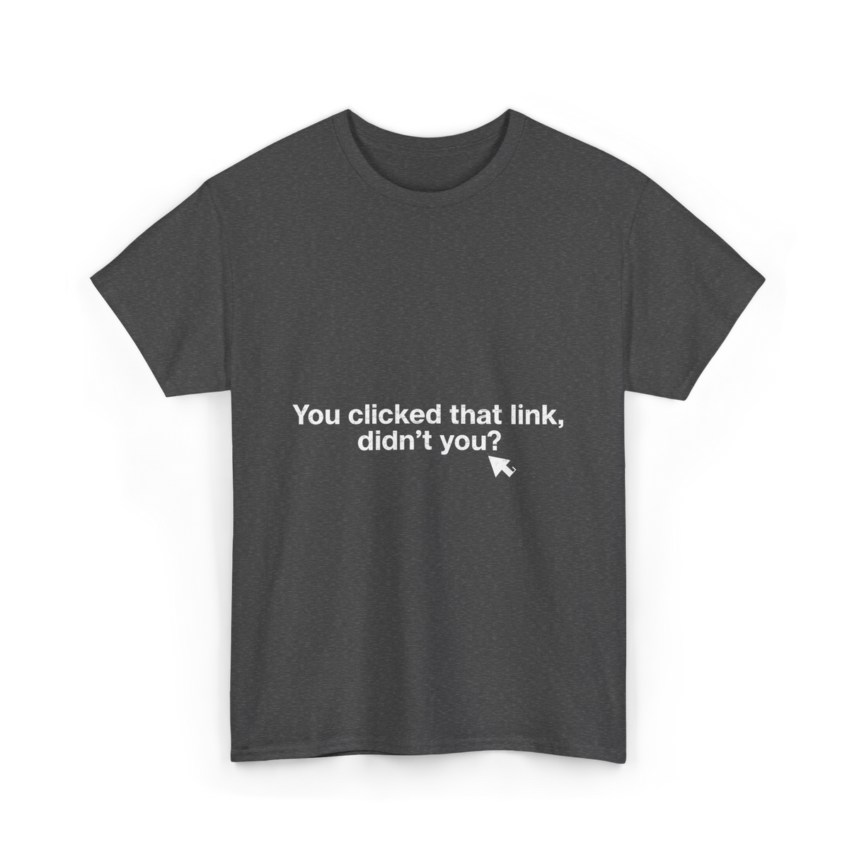 You clicked that link Malware Hacker T-Shirt - Dark Heather