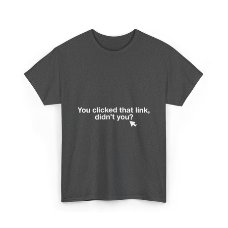 You clicked that link Malware Hacker T-Shirt - Dark Heather