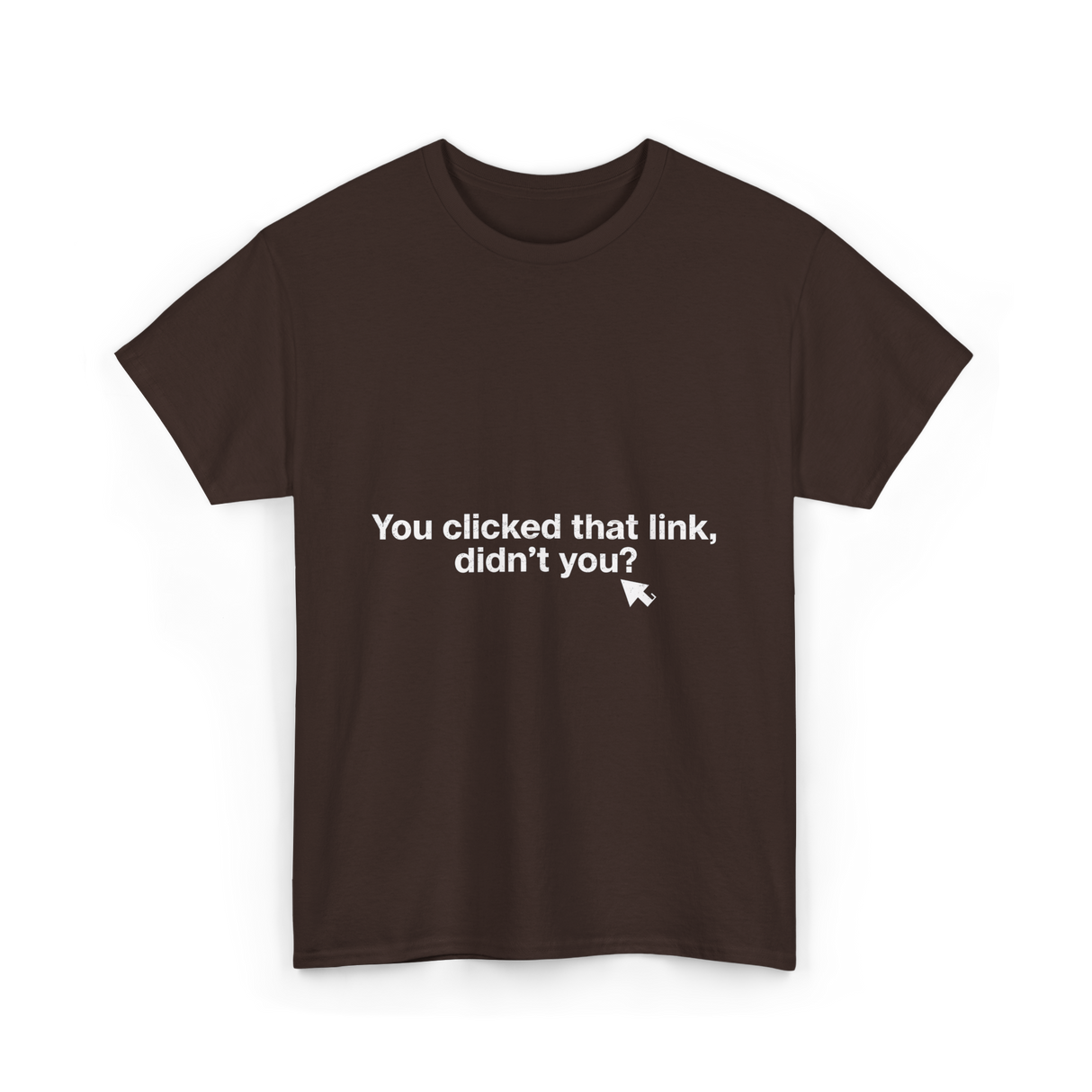 You clicked that link Malware Hacker T-Shirt - Dark Chocolate