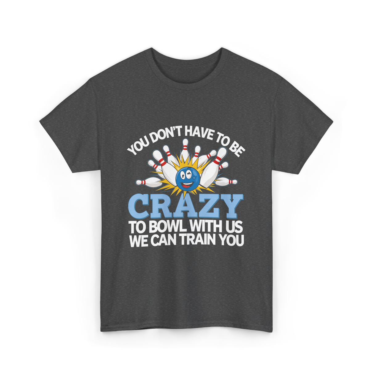 You Don't Have to Be Crazy Bowling T-Shirt - Dark Heather