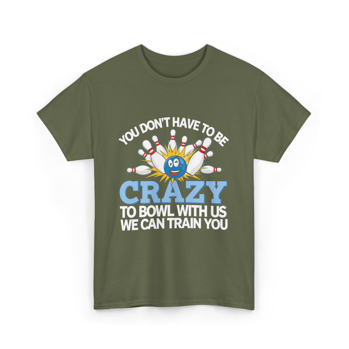 You Don't Have to Be Crazy Bowling T-Shirt - Military Green