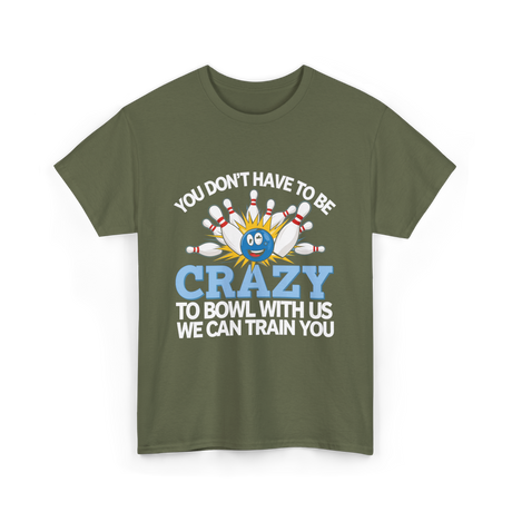 You Don't Have to Be Crazy Bowling T-Shirt - Military Green