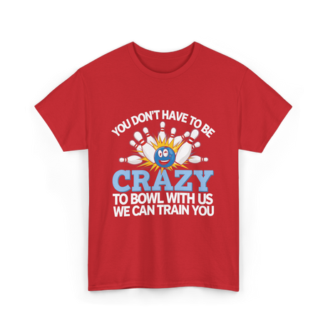 You Don't Have to Be Crazy Bowling T-Shirt - Red