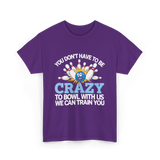 You Don't Have to Be Crazy Bowling T-Shirt - Purple