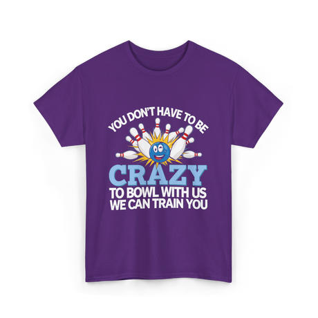 You Don't Have to Be Crazy Bowling T-Shirt - Purple