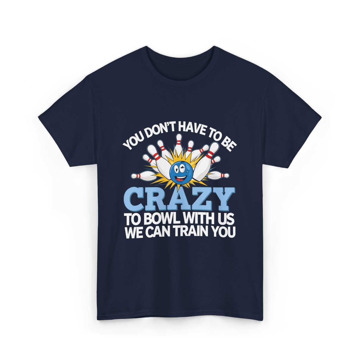 You Don't Have to Be Crazy Bowling T-Shirt - Navy