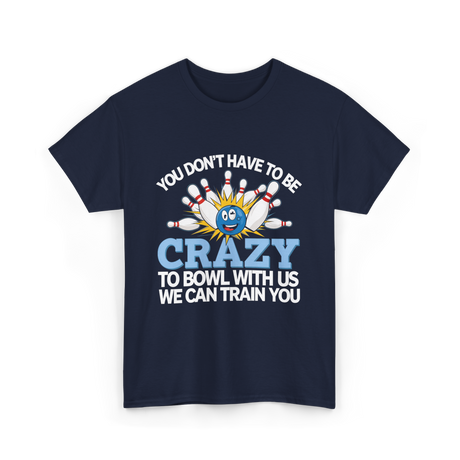 You Don't Have to Be Crazy Bowling T-Shirt - Navy