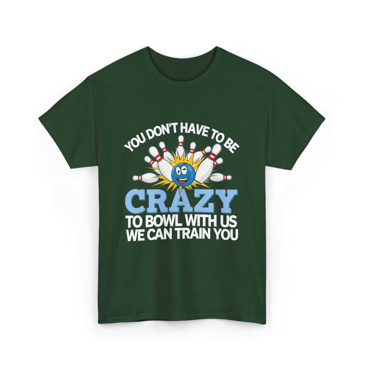 You Don't Have to Be Crazy Bowling T-Shirt - Forest Green