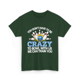 You Don't Have to Be Crazy Bowling T-Shirt - Forest Green