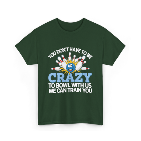 You Don't Have to Be Crazy Bowling T-Shirt - Forest Green