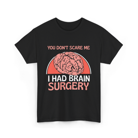 You Don't Scare Me Brain Surgery T-Shirt - Black