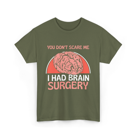 You Don't Scare Me Brain Surgery T-Shirt - Military Green