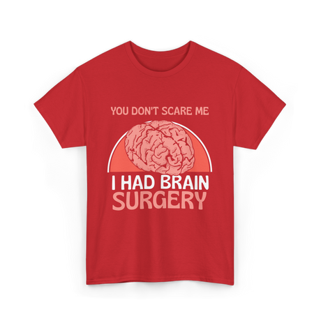 You Don't Scare Me Brain Surgery T-Shirt - Red