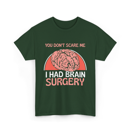 You Don't Scare Me Brain Surgery T-Shirt - Forest Green