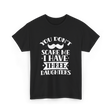 You Don't Scare Me Daughters T-Shirt - Black