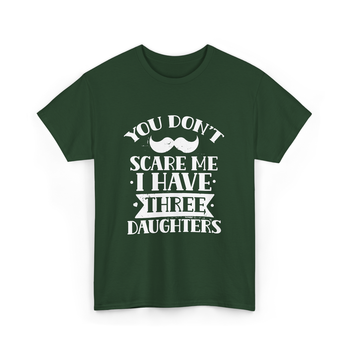 You Don't Scare Me Daughters T-Shirt - Forest Green