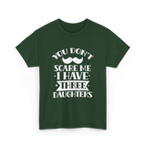 You Don't Scare Me Daughters T-Shirt - Forest Green