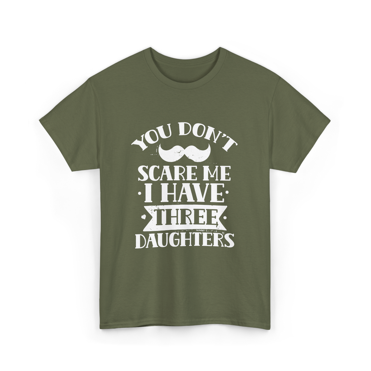 You Don't Scare Me Daughters T-Shirt - Military Green