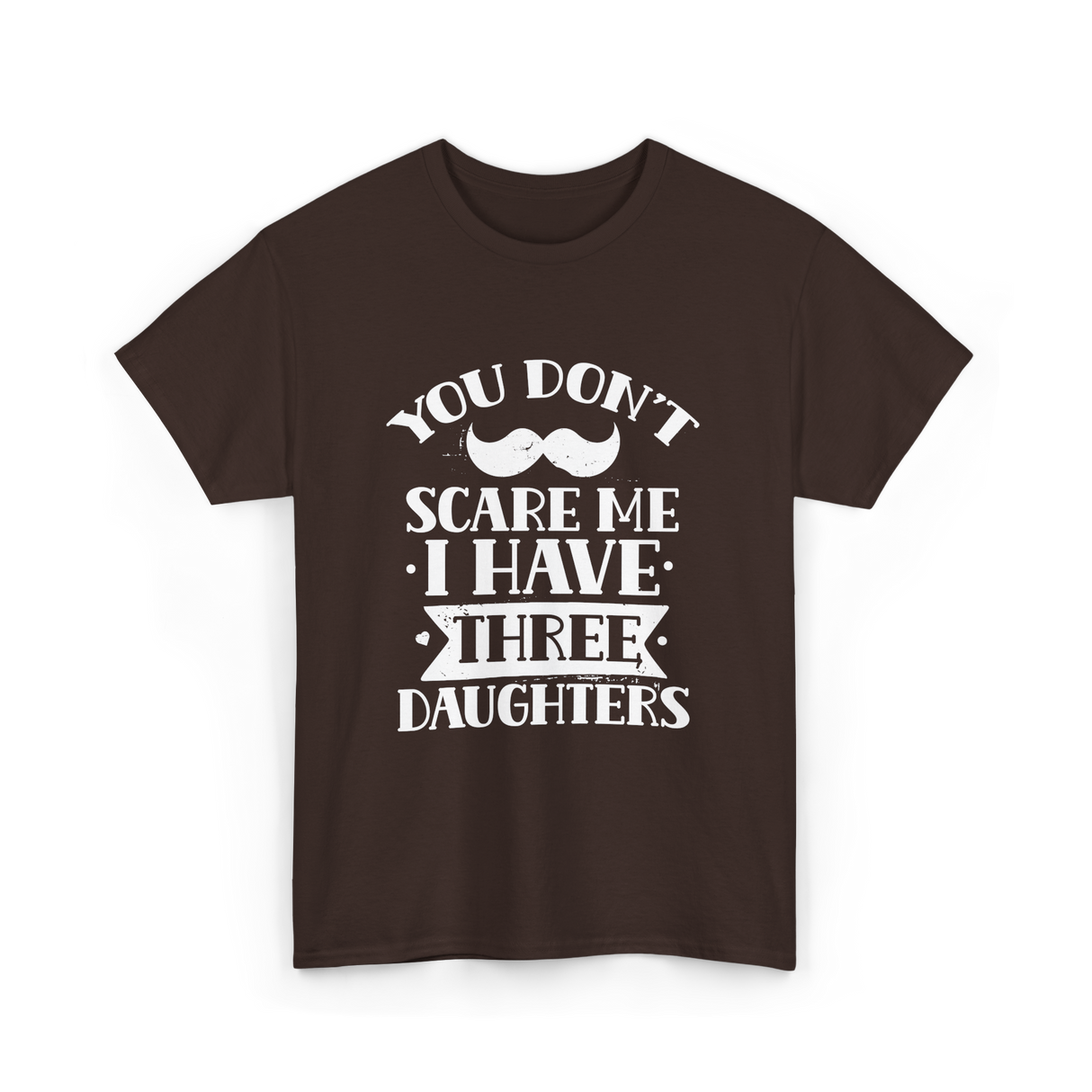 You Don't Scare Me Daughters T-Shirt - Dark Chocolate