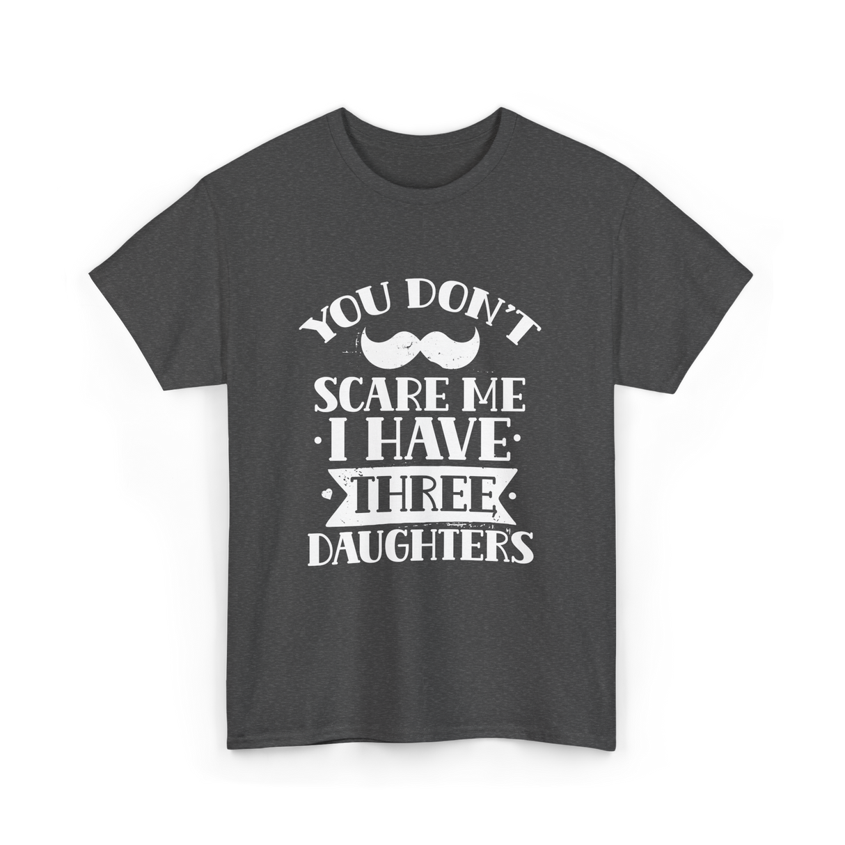 You Don't Scare Me Daughters T-Shirt - Dark Heather