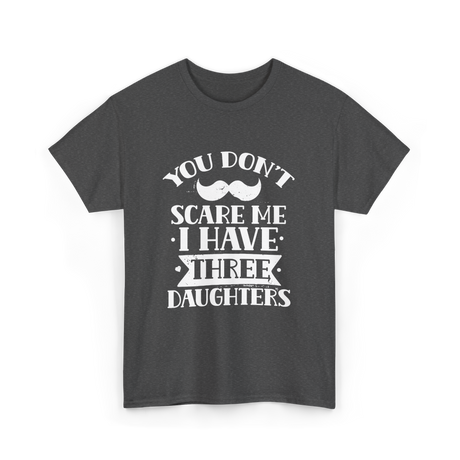 You Don't Scare Me Daughters T-Shirt - Dark Heather