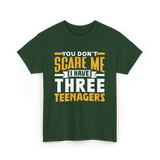 You Don't Scare Me Teenagers T-Shirt - Forest Green