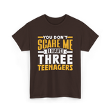 You Don't Scare Me Teenagers T-Shirt - Dark Chocolate