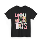 You Got This Motivation Flowers T-Shirt - Black