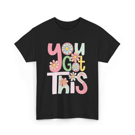 You Got This Motivation Flowers T-Shirt - Black