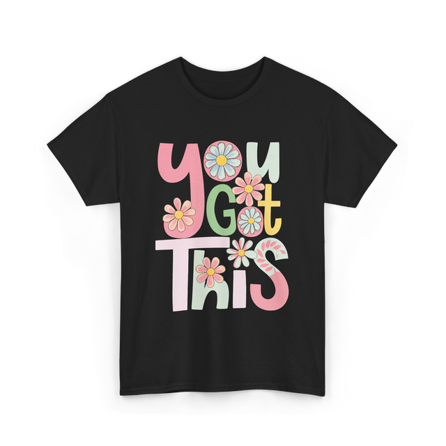 You Got This Motivation Flowers T-Shirt - Black