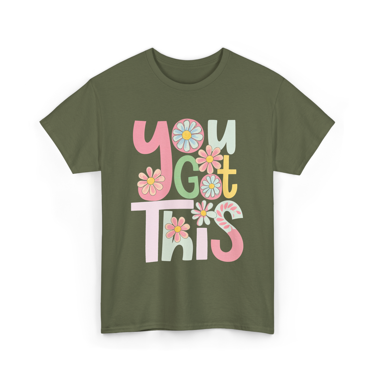 You Got This Motivation Flowers T-Shirt - Military Green