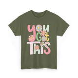 You Got This Motivation Flowers T-Shirt - Military Green