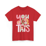 You Got This Motivation Flowers T-Shirt - Red