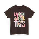 You Got This Motivation Flowers T-Shirt - Dark Chocolate